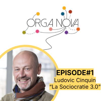 OrgaNova Ep #1 - Ludovic Cinquin - La sociocratie 3.0