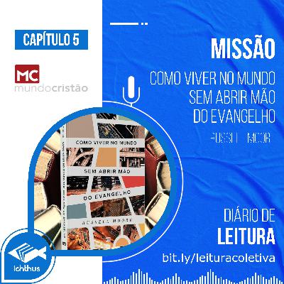 Cap. 5: Missão - Como viver no mundo sem abrir mão do evangelho (Russell Moore) - Diário de Leitura