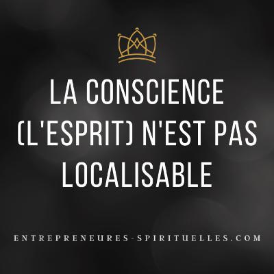 La conscience (l'esprit) n'est pas localisable