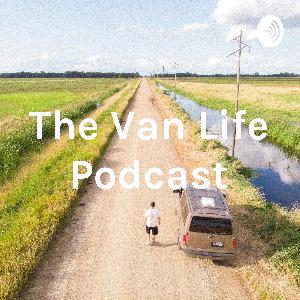 The Van Life Podcast #1 - How I got started in Van Life The Van Life Podcast #1 - How I got started in Van Life