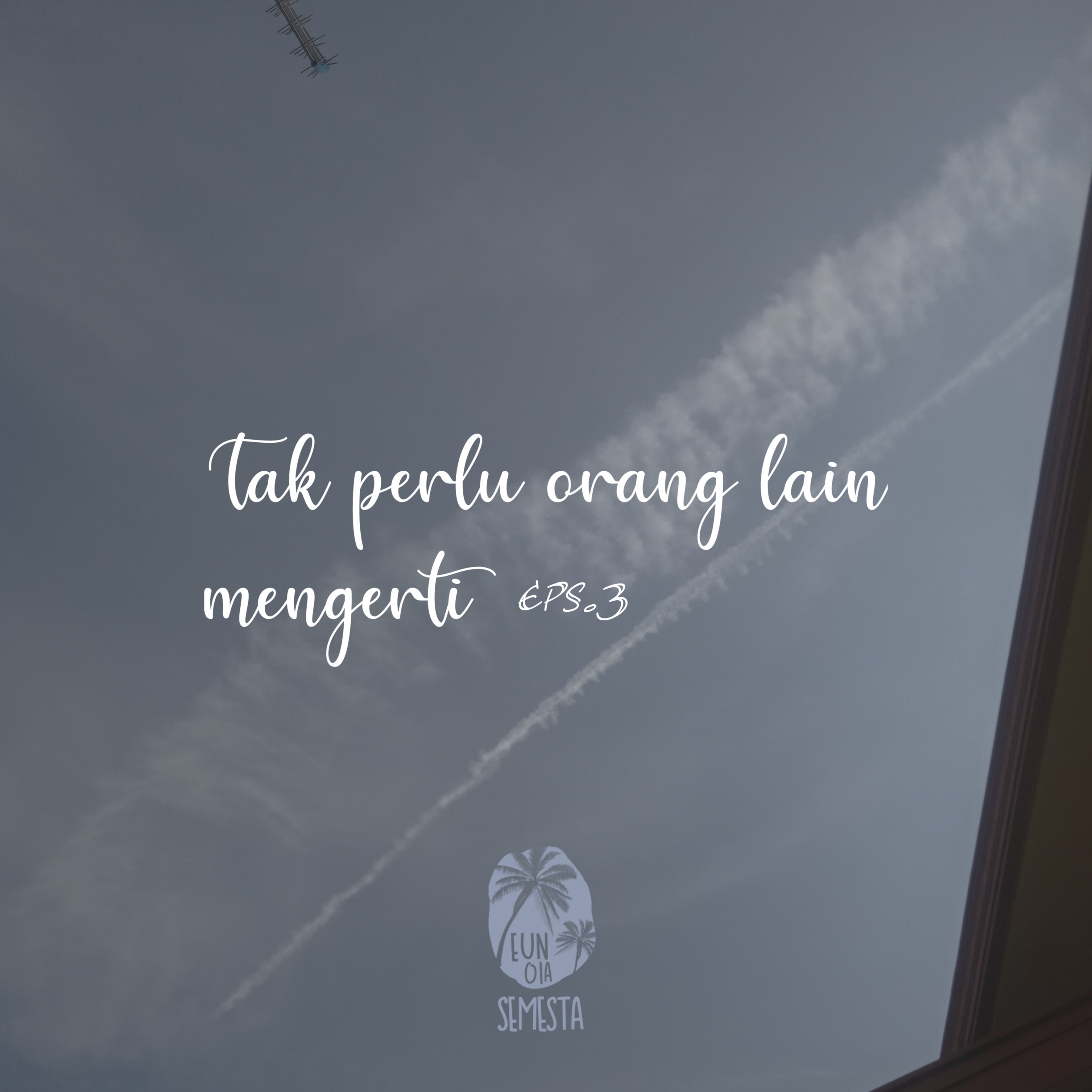 EPISODE 3 - TAK PERLU ORANG MENGERTI episode artwork