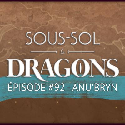 Donjons et dragons - ÉPISODE 92 - La mystérieuse Anu'Bryn