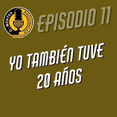 Episodio 11 - Yo también tuve 20 años