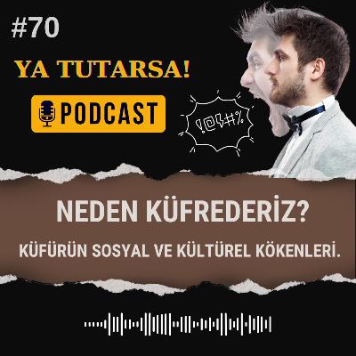 #70 Neden Küfrederiz? Küfürün Sosyal ve Kültürel Kökenleri.