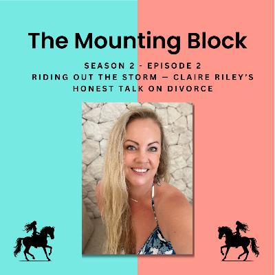 S2 Ep2 - Riding Out the Storm — Claire Riley’s Honest Talk on Divorce S2 Ep2 - Riding Out the Storm — Claire Riley’s Honest Talk on Divorce