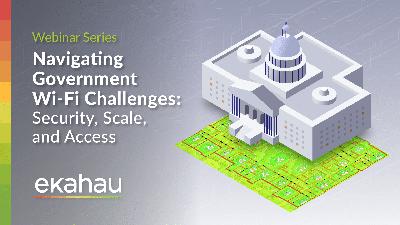 Navigating Government Wi-Fi Challenges: Security, Scale, and Access