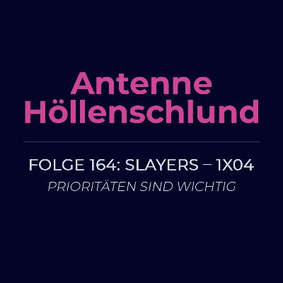 164: Slayers 1x04 – Prioritäten sind wichtig