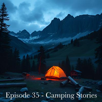 Episode 35 - Camping Stories