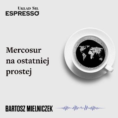 Espresso US - Mercosur na ostatniej prostej Espresso US - Mercosur na ostatniej prostej