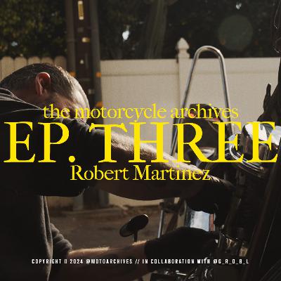 EP. 3 - Robert Martinez