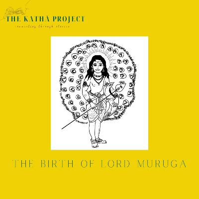 Kathā 31: The Birth of Lord Muruga Kathā 31: The Birth of Lord Muruga