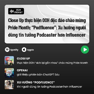 Close Up thực hiện OOH "xích lại gần nhau" chào mừng Pride Month; Xu hướng “Podfluence”: Khi người dùng tin tưởng Podcaster hơn Influencer - Điểm tin tuần #74