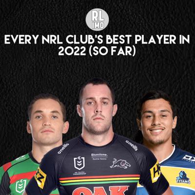 Every NRL Club’s Best Player in 2022 (So Far) Every NRL Club’s Best Player in 2022 (So Far)