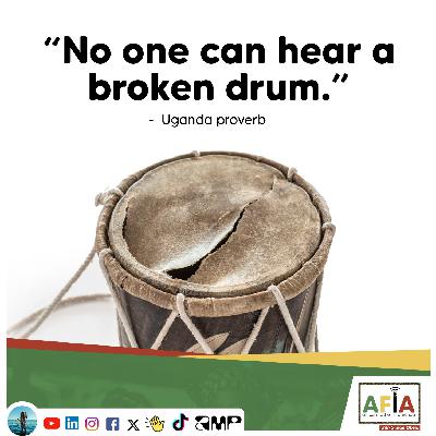 No One Can Hear a Broken Drum: 3 Nuggets of Wisdom from a Ugandan Proverb No One Can Hear a Broken Drum: 3 Nuggets of Wisdom from a Ugandan Proverb