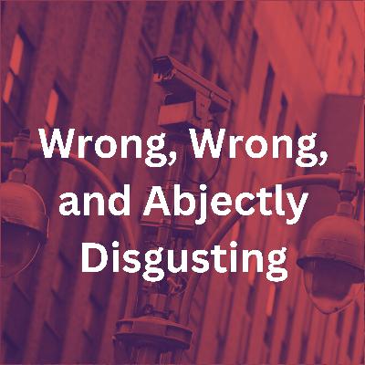Wrong, Wrong, and Abjectly Disgusting