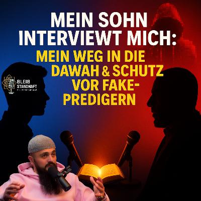 Mein Sohn interviewt mich: Mein Weg in die Dawah & Schutz vor Fake-Predigern. Bleib Standhaft der IslamPodcast mit Alaa El Sayed