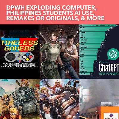 S3EP29: DPWH Exploding Computer, Philippines Students AI Use, Remakes or Originals, with Timeless Gamer Show