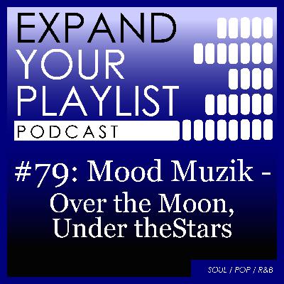 #79: Mood Muzik - Over the Moon, Under the Stars #79: Mood Muzik - Over the Moon, Under the Stars
