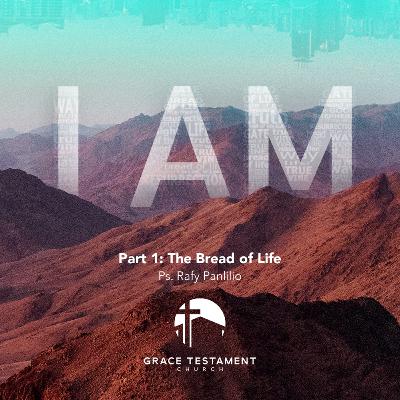 I Am Part 1: The Bread of Life I Am Part 1: The Bread of Life