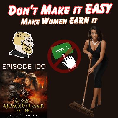 Never Make Anything Easy with Women (Everything Has to Be EARNED)