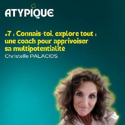 #7 - Connais-toi, explore tout : une coach pour apprivoiser sa multipotentialité - Christelle PALACIOS
