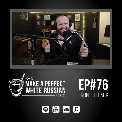 EP#76: Front to Back