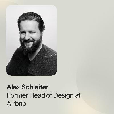 Alex Schleifer, Former Head of Design at Airbnb — Scaling Design at Airbnb