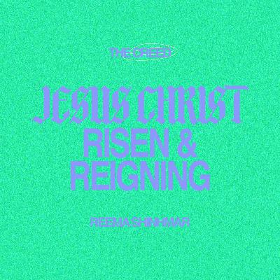 Jesus Christ: Risen and Reigning