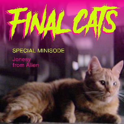 Final Cats Minisode: Jonesy from Alien