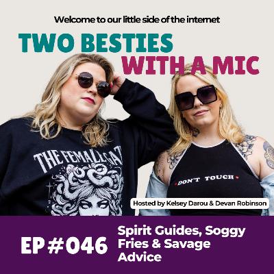 046 Spirit Guides, Soggy Fries & Savage Advice