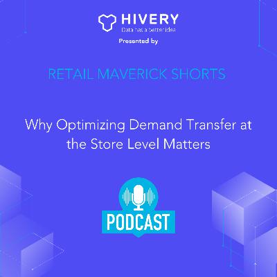 Why Optimizing Demand Transfer at the Store Level Matters