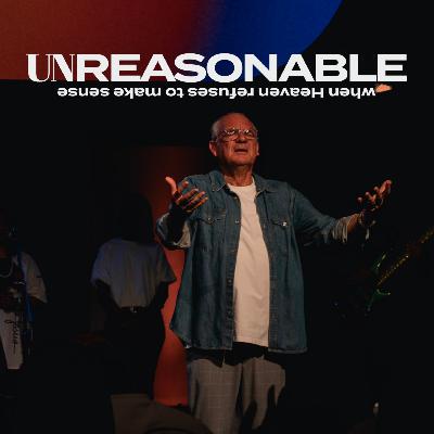 Unreasonable - When heaven refuses to make sense | Craig Clark Unreasonable - When heaven refuses to make sense | Craig Clark
