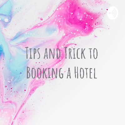 Tips and Trick to booking a hotel