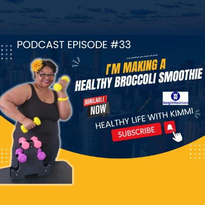 #33 - Making a Healthy Broccoli Smoothie Podcast