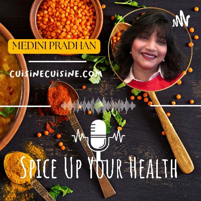 Welcome to my podcast "Spice Up Your Health"! I'm your Host, Medini Pradhan!