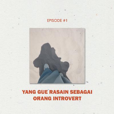 Yang Gue Rasain Sebagai Orang Introvert | EPISODE #1 Yang Gue Rasain Sebagai Orang Introvert | EPISODE #1