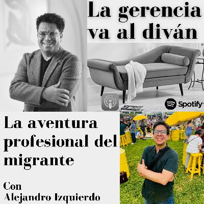 La Aventura Profesional del Migrante. Con Alejandro Izquierdo