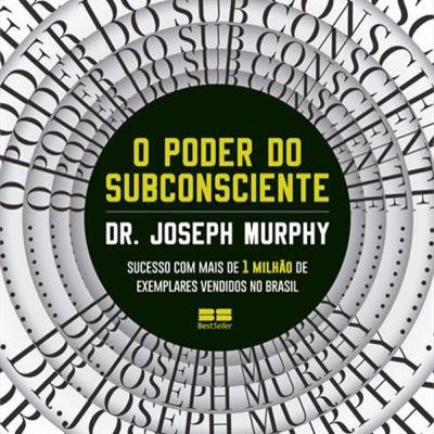 O Poder do Subconsciente - Joseph Murphy O Poder do Subconsciente - Joseph Murphy