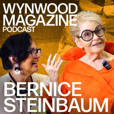 Bernice Steinbaum | Curating A Legacy | WYNWOOD MAGAZINE PODCAST