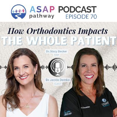 Ep.70, How Orthodontics Impacts the Whole Patient, Dr. Jackie Demko