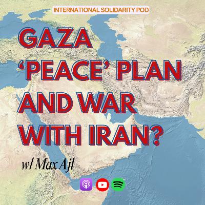 Gaza 'Peace' Plan and War with Iran? (w/ Max Ajl) | West Asia Series #2 Gaza 'Peace' Plan and War with Iran? (w/ Max Ajl) | West Asia Series #2
