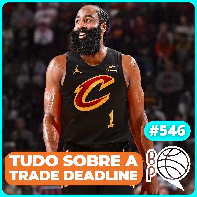 Harden no Cavs! AD no Wizards! Garland, JJJ e mais trocas da Trade Deadline da NBA [Podcast #546]
