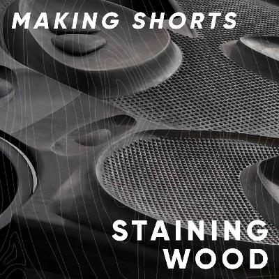 Making Shorts: Staining wood