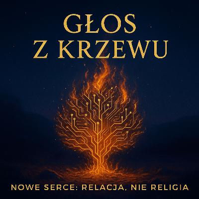 Głos z krzaku - Nowe Serce: Relacja, nie Religia Głos z krzaku - Nowe Serce: Relacja, nie Religia