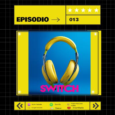 Episode 13: SWITCH Ep. 013
