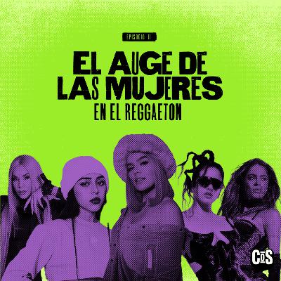 EP #11 - EL AUGE DE LAS MUJERES: En el reggaeton