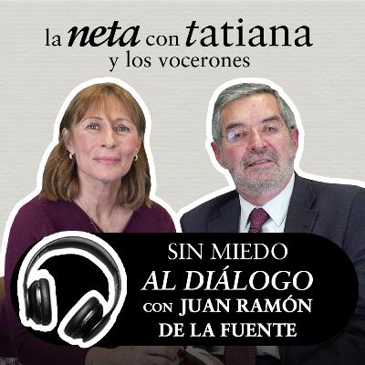 Sin miedo al diálogo con Juan Ramón de la Fuente