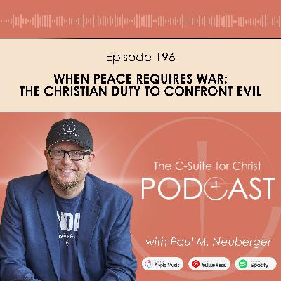 Episode 196: When Peace Requires War: The Christian Duty to Confront Evil