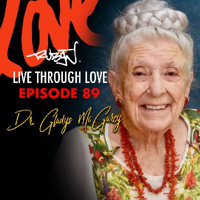 Ep. 89 - The Five L's of Love and Life: Advice From a 102-Year-Old Physician on Longevity and Happiness with Dr. Gladys McGarey