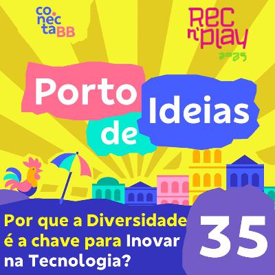 Por que a Diversidade é a Chave para Inovar na Tecnologia? [Rec'n'Play 2025] - Porto de Ideias #35